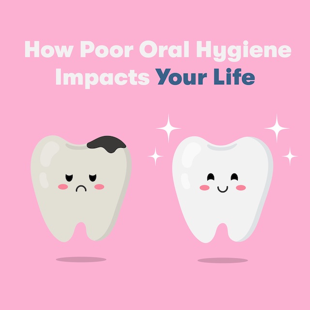 How Poor Oral Hygiene Impacts Your Life